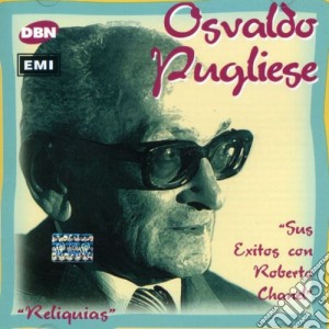 Osvaldo Pugliese - Sus Exitos Con Roberto Chanel cd musicale di Osvaldo Pugliese