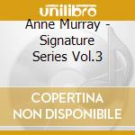 Anne Murray - Signature Series Vol.3 cd