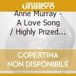 Anne Murray - A Love Song / Highly Prized Poss cd
