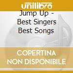 Jump Up - Best Singers Best Songs cd