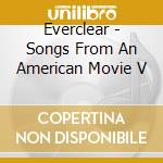Everclear - Songs From An American Movie V cd musicale di Everclear