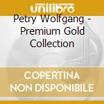 Petry Wolfgang - Premium Gold Collection cd