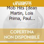 Mob Hits (dean Martin, Lois Prima, Paul Anka...) cd musicale di Artisti Vari