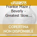 Frankie Maze / Beverly - Greatest Slow Jams cd musicale di Frankie Maze / Beverly