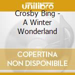 Crosby Bing - A Winter Wonderland cd musicale di Crosby Bing