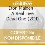 Iron Maiden - A Real Live Dead One (2Cd) cd musicale di IRON MAIDEN