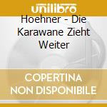 Hoehner - Die Karawane Zieht Weiter cd