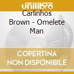 Carlinhos Brown - Omelete Man cd musicale di BROWN CARLINHOS