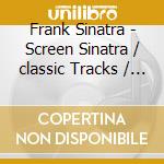 Frank Sinatra - Screen Sinatra / classic Tracks / swing (3 Cd) cd musicale di Frank Sinatra