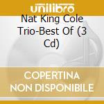 Nat King Cole Trio-Best Of (3 Cd) cd musicale di COLE NAT KING