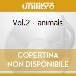 Vol.2 - animals cd musicale di Animals The