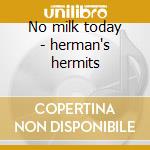 No milk today - herman's hermits cd musicale di Herman's hermits + 6 bt