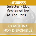 Selecter - Bbc Sessions/Live At The Paris Theatre '79 cd musicale di The Selecter