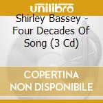 Shirley Bassey - Four Decades Of Song (3 Cd) cd