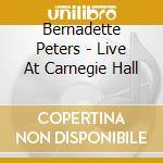 Bernadette Peters - Live At Carnegie Hall cd musicale di Bernadette Peters