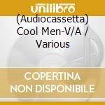 (Audiocassetta) Cool Men-V/A / Various cd