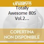 Totally Awesome 80S Vol.2 1983-1985 cd