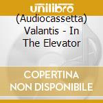 (Audiocassetta) Valantis - In The Elevator cd