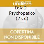 D:A:D - Psychopatico (2 Cd) cd
