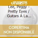 Lee, Peggy - Pretty Eyes / Guitars A La Lee cd