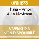 Thalia - Amor A La Mexicana cd
