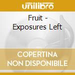 Fruit - Exposures Left cd