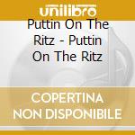 Puttin On The Ritz - Puttin On The Ritz cd