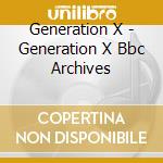 Generation X - Generation X Bbc Archives cd musicale di X Generation