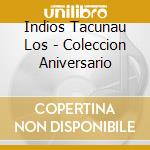 Indios Tacunau Los - Coleccion Aniversario cd