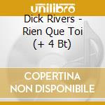 Dick Rivers - Rien Que Toi (+ 4 Bt)