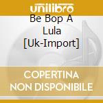 Be Bop A Lula [Uk-Import] cd