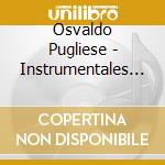 Osvaldo Pugliese - Instrumentales Inolvidables Vo cd musicale di Osvaldo Pugliese