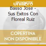 Basso Jose - Sus Exitos Con Floreal Ruiz