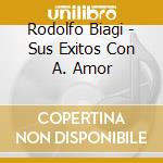 Rodolfo Biagi - Sus Exitos Con A. Amor cd musicale di BIAGI RODOLFO