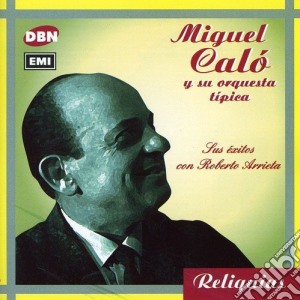 Miguel Calo - Sus Exitos Con Roberto Arrieta cd musicale di Miguel Calo