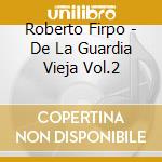 Roberto Firpo - De La Guardia Vieja Vol.2 cd musicale di Roberto Firpo