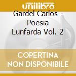 Gardel Carlos - Poesia Lunfarda Vol. 2 cd musicale di Gardel Carlos