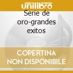Serie de oro-grandes exitos cd