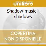 Shadow music - shadows cd musicale di The shadows + 10 bt