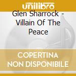 Glen Sharrock - Villain Of The Peace cd musicale di Sharrock Glen
