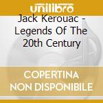 Jack Kerouac - Legends Of The 20th Century cd musicale di KEROUAC JACK