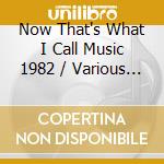 Now That's What I Call Music 1982 / Various (2 Cd) cd musicale di Artisti Vari