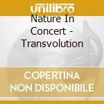 Nature In Concert - Transvolution