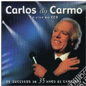Carlos Do Carmo - Ao Vivo No Ccb: Os Sucessos De 35 Anos cd musicale di Carlos Do Carmo
