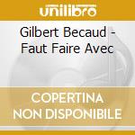 Gilbert Becaud - Faut Faire Avec cd musicale di Gilbert Becaud