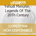 Yehudi Menuhin - Legends Of The 20Th Century cd