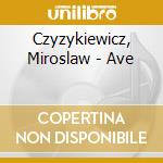 Czyzykiewicz, Miroslaw - Ave cd