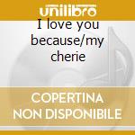 I love you because/my cherie cd