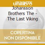 Johansson Brothers The - The Last Viking cd musicale di Johansson Brothers The