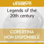 Legends of the 20th century cd
